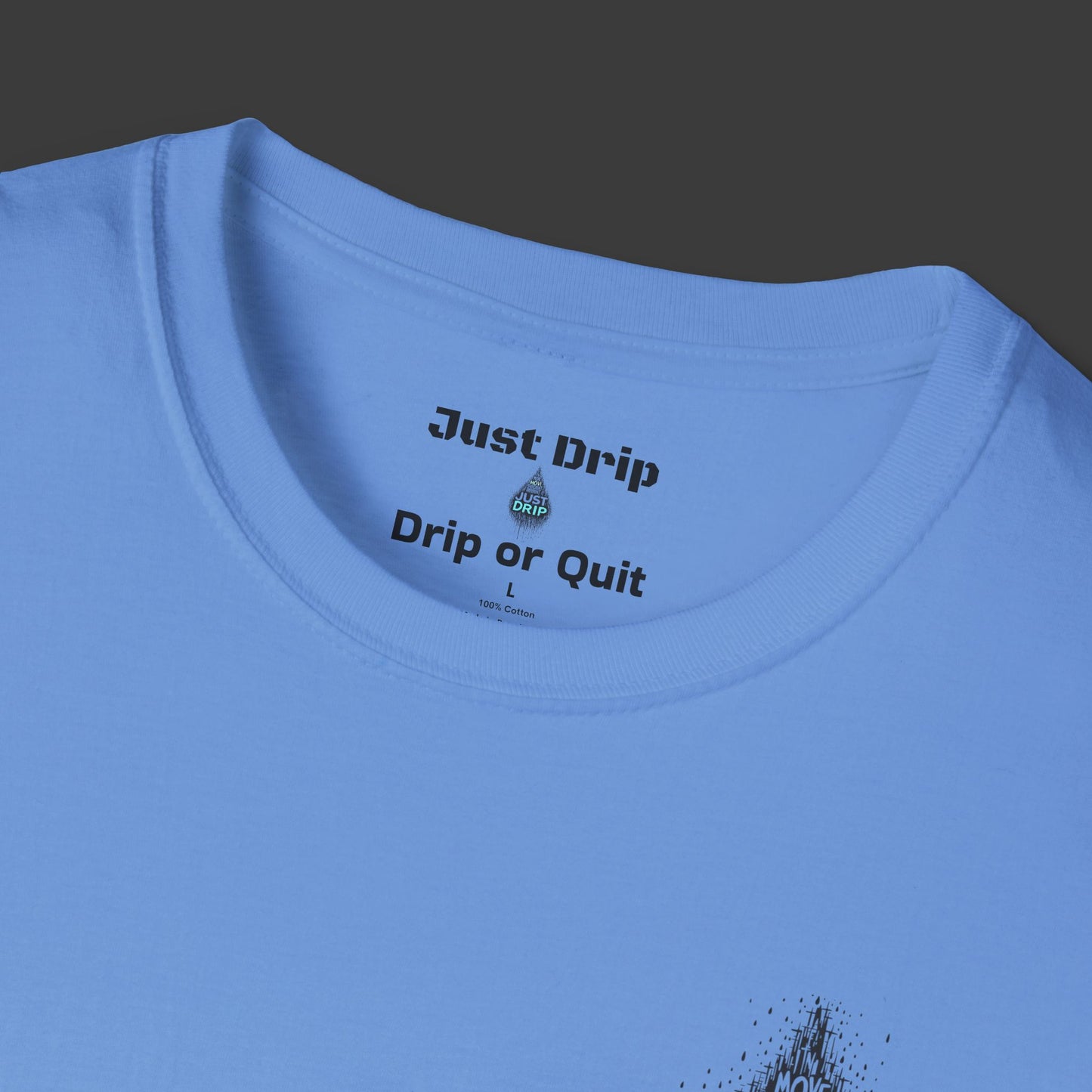 Just Drip Unisex Softstyle T-Shirt - Motivational Graphic Tee